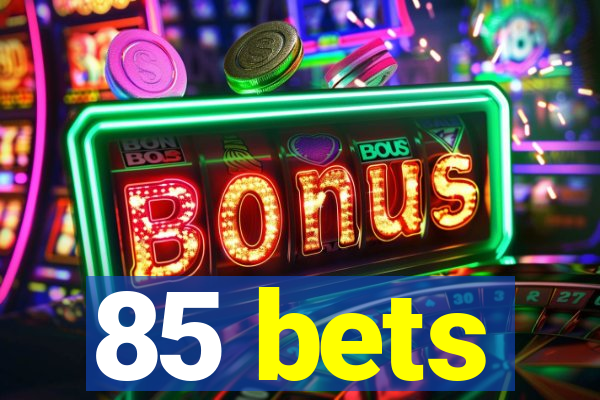 85 bets